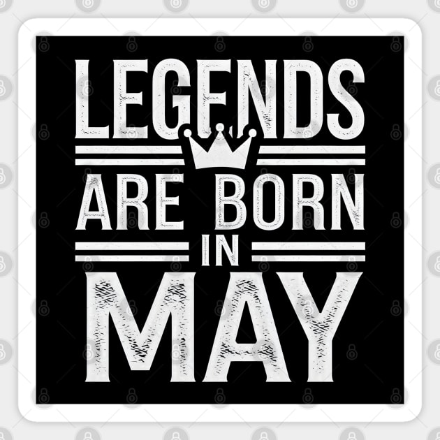 Legends Born in May Magnet by MakerMind8.2